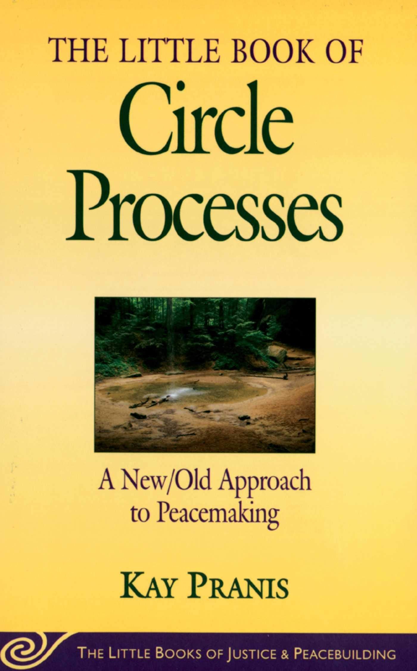 Little Book of Circle Processes: A New/Old Approach To Peacemaking (Justice and Peacebuilding) Law