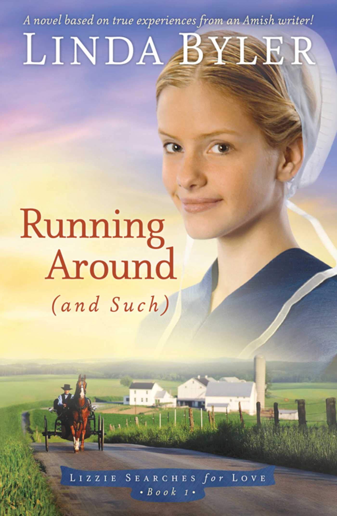Running Around (and such): A Novel Based On True Experiences From An Amish Writer! (Lizzie Searches for Love, Band 1) Contemporary literature