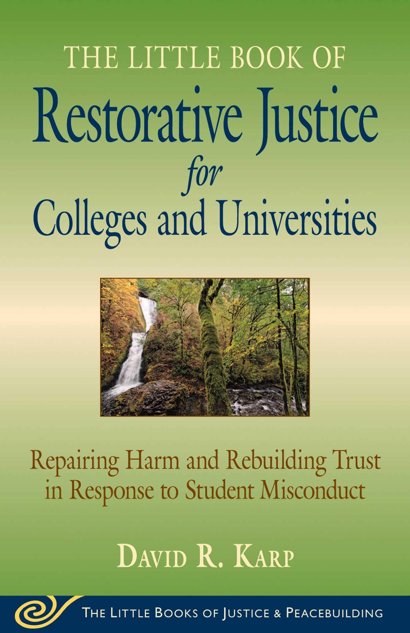 Little Book of Restorative Justice for Colleges and Universities: Repairing Harm And Rebuilding Trust In Response To Student Misconduct Law