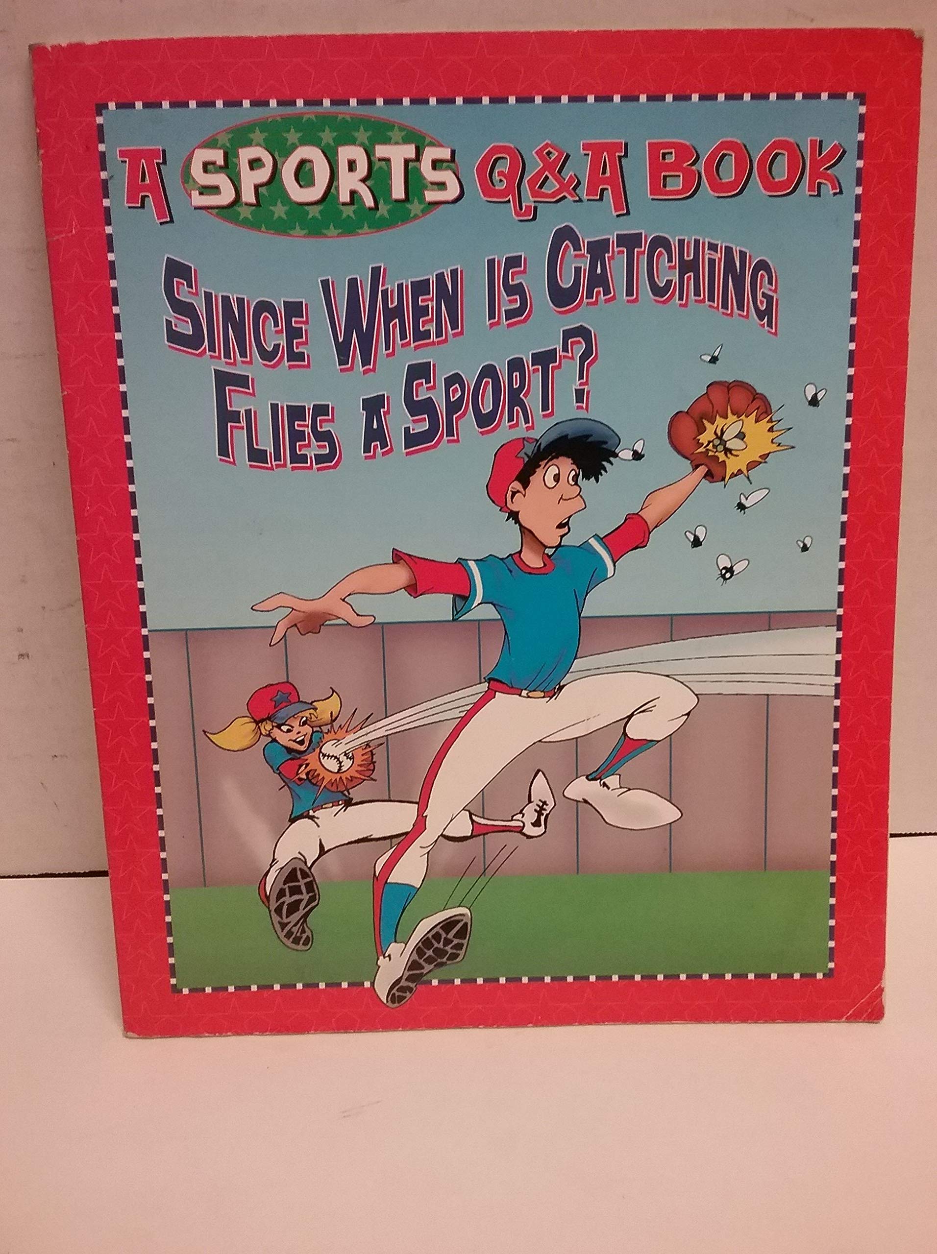 Since When Is Catching Flies a Sport? A Sports Q & A Book book