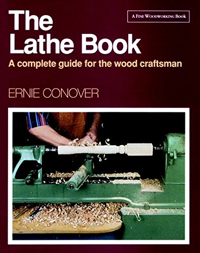 The Lathe Book: A Complete Guide for the Wood Craftsman book