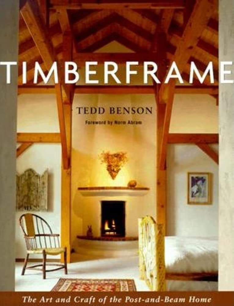 Timberframe: The Art and Craft of the Post-And-Beam Home Business & Technology