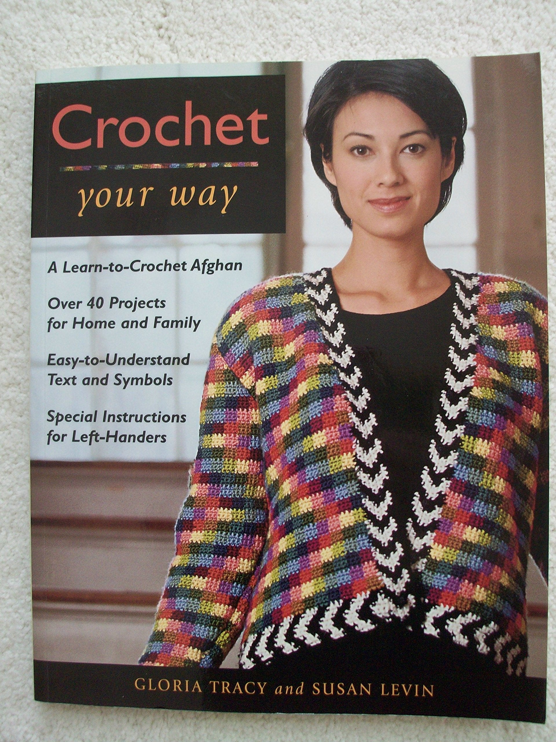 Crochet Your Way: A Learn to Crochet Afghan, over 40 Projects for Home and Family, Easy-To-Understand Text and Symbols, Special Instructions for Left-Handers, Ez refere book