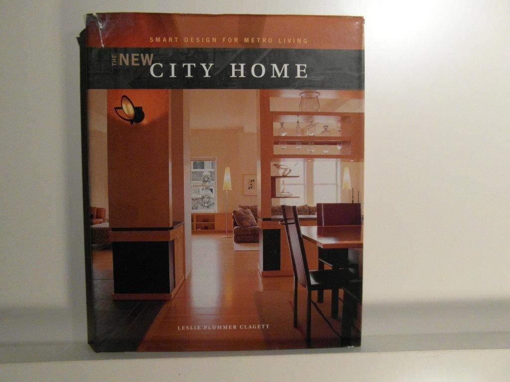 The New City Home: Smart Design for Metro Living: Smart Solutions for Metro Living Architecture