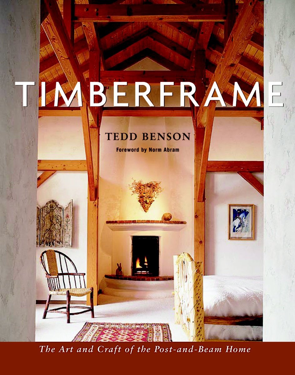 Timberframe: The Art and Craft of the Post-And-Beam Home Business & Technology