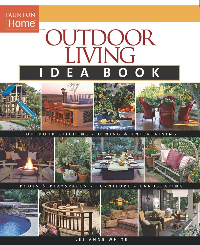 Outdoor Living Idea Book (Taunton's Idea Book Series) Hobbies & Crafts
