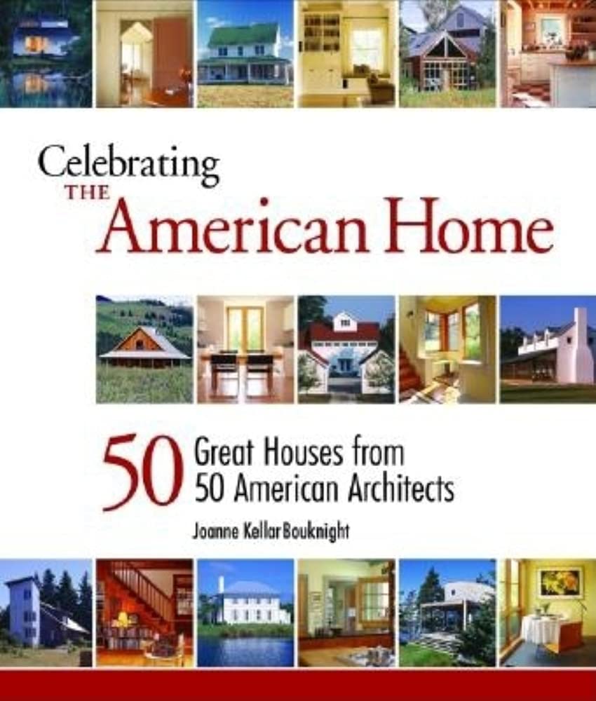 Celebrating The American Home: 50 Great Houses From 50 American Architects Architecture