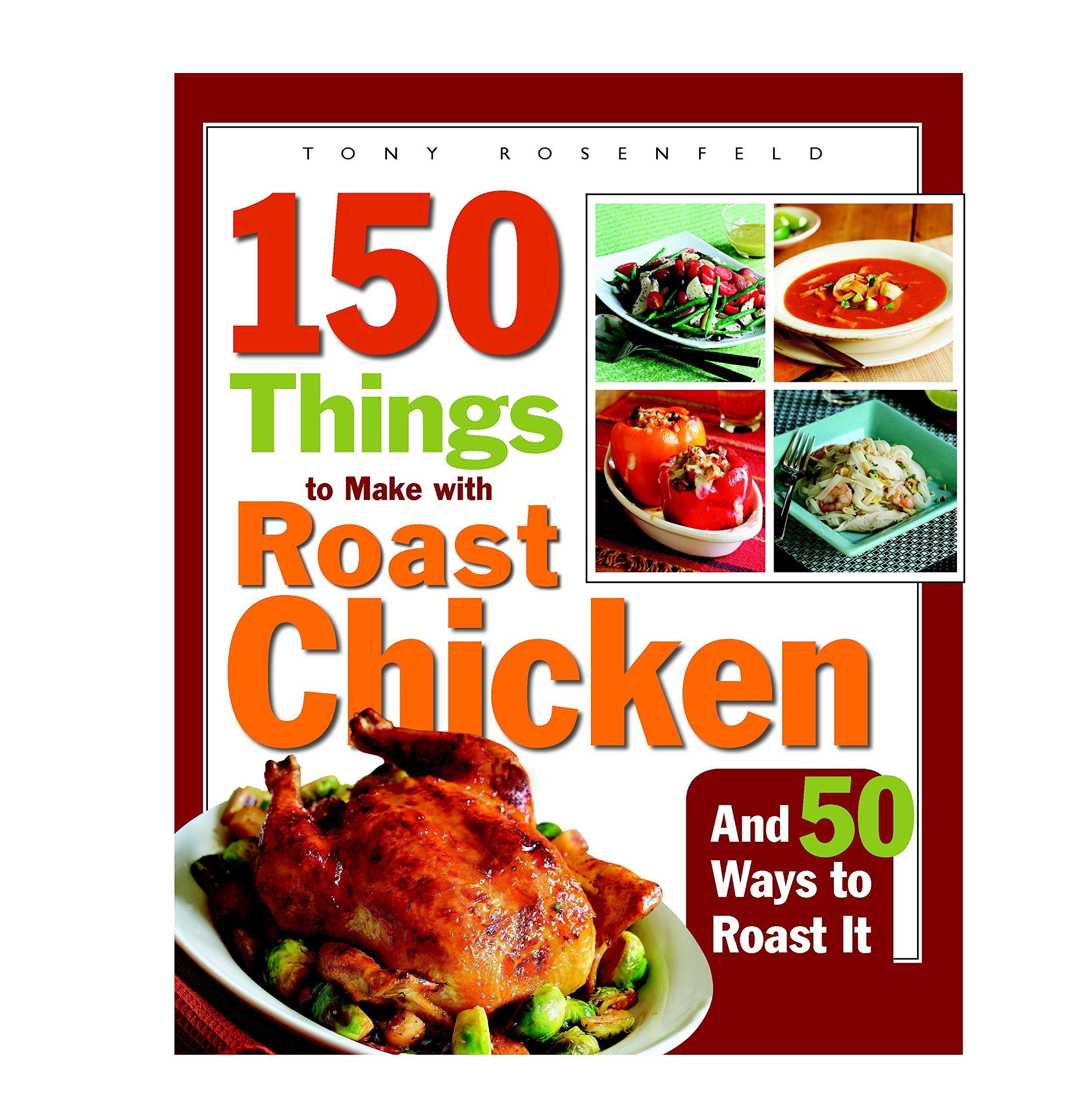 150 Things to Make With Roast Chicken And 50 Ways to Roast It book