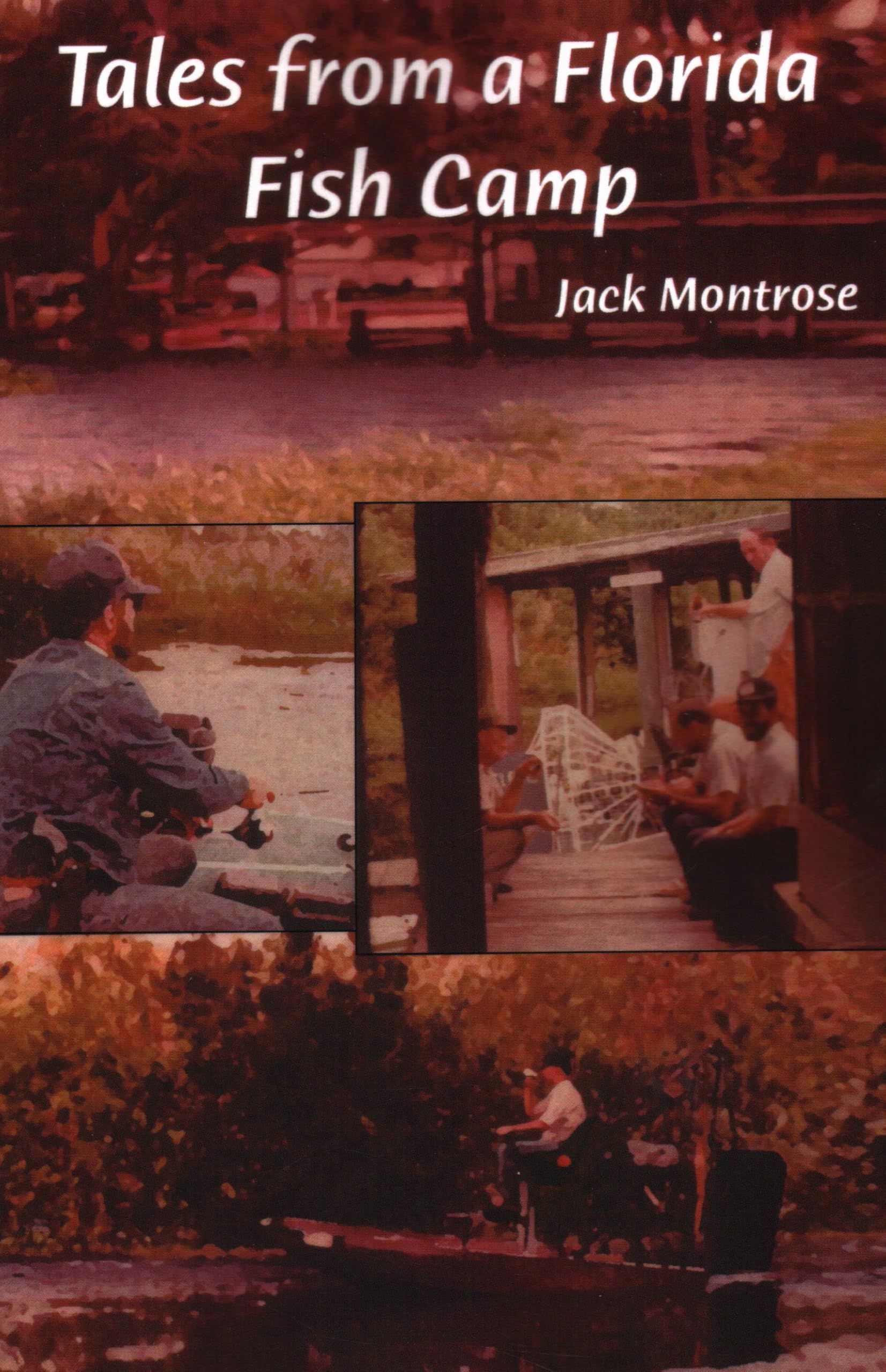Tales from a Florida Fish Camp: And Other Tidbits of Swamp Rat Philosophy Essays & Short Stories