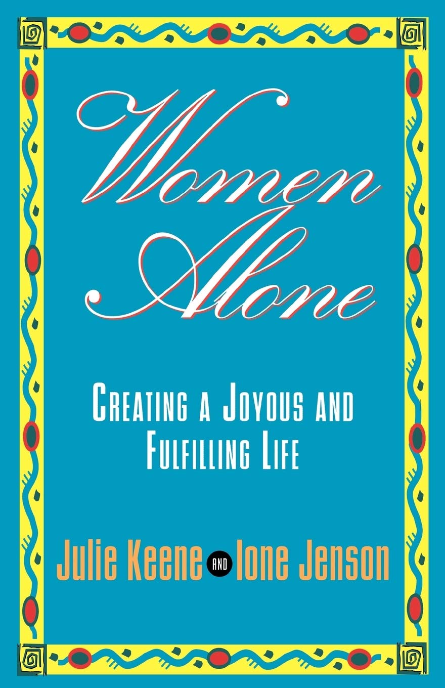 Women Alone: Creating a Joyous and Fulfilling Life (The New Synthese Historical Library) (Creating a Joyous & Fulfilling Life) Books