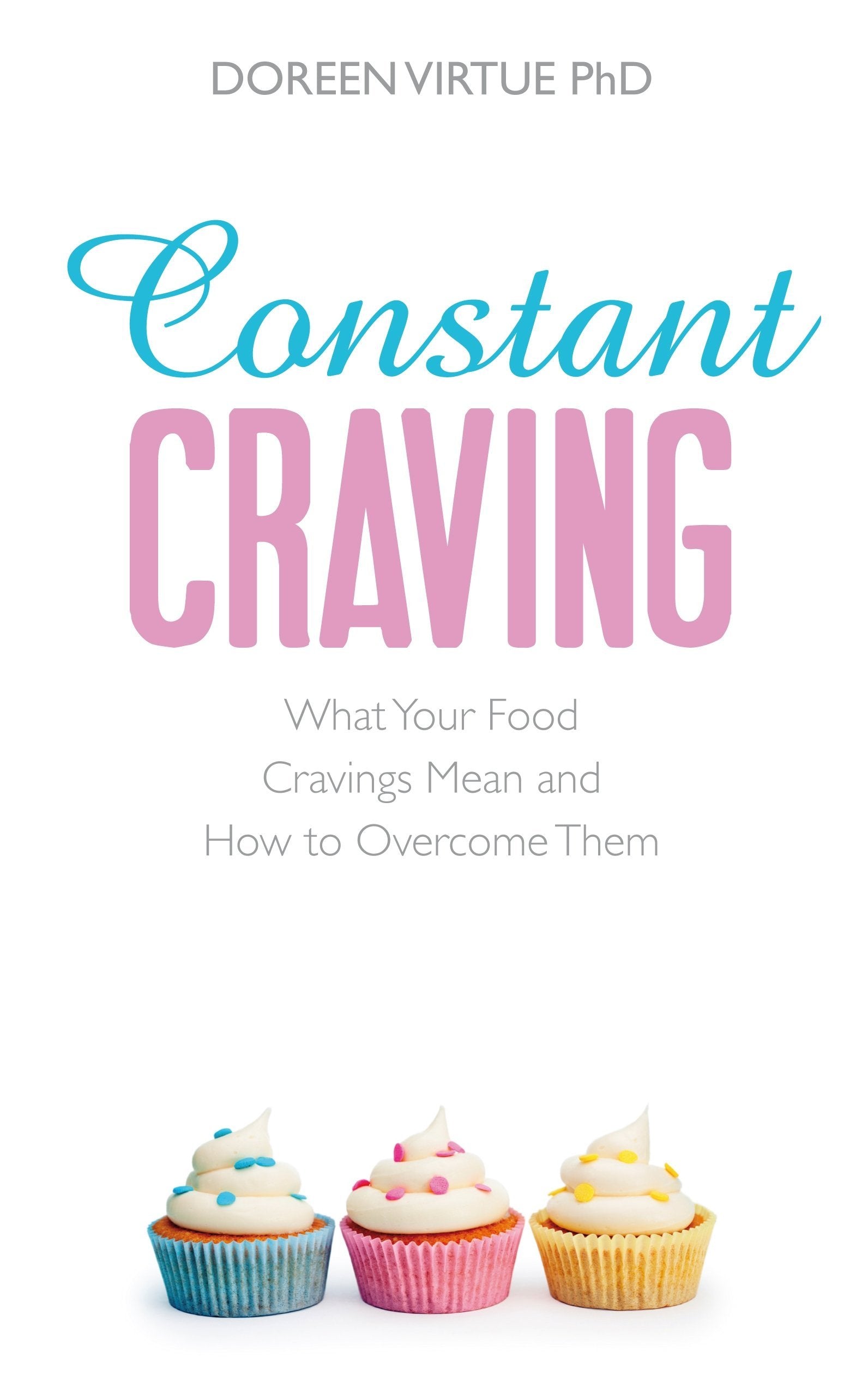 Constant Craving: What Your Food Cravings Mean and How to Overcome Them Medicine