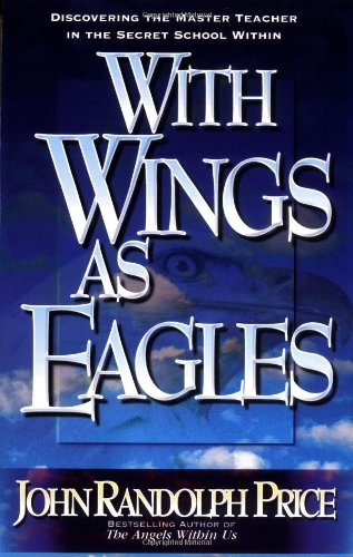 With Wings As Eagles: Discovering the Master Teacher in the Secret School Within: Discover the Master Teacher in the Secret School within Religion & Esotericism
