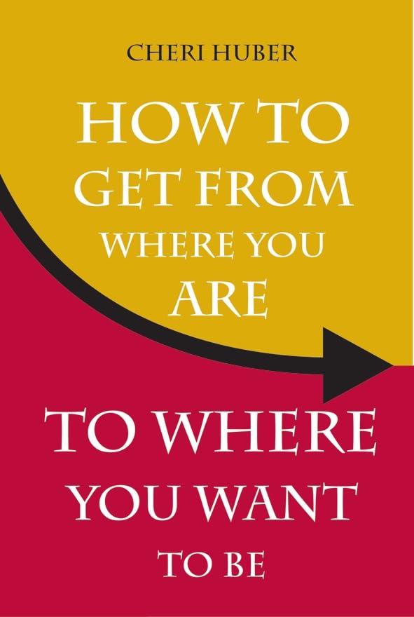 How to Get from Where You Are to Where You Want to Be Business, Finance & Career