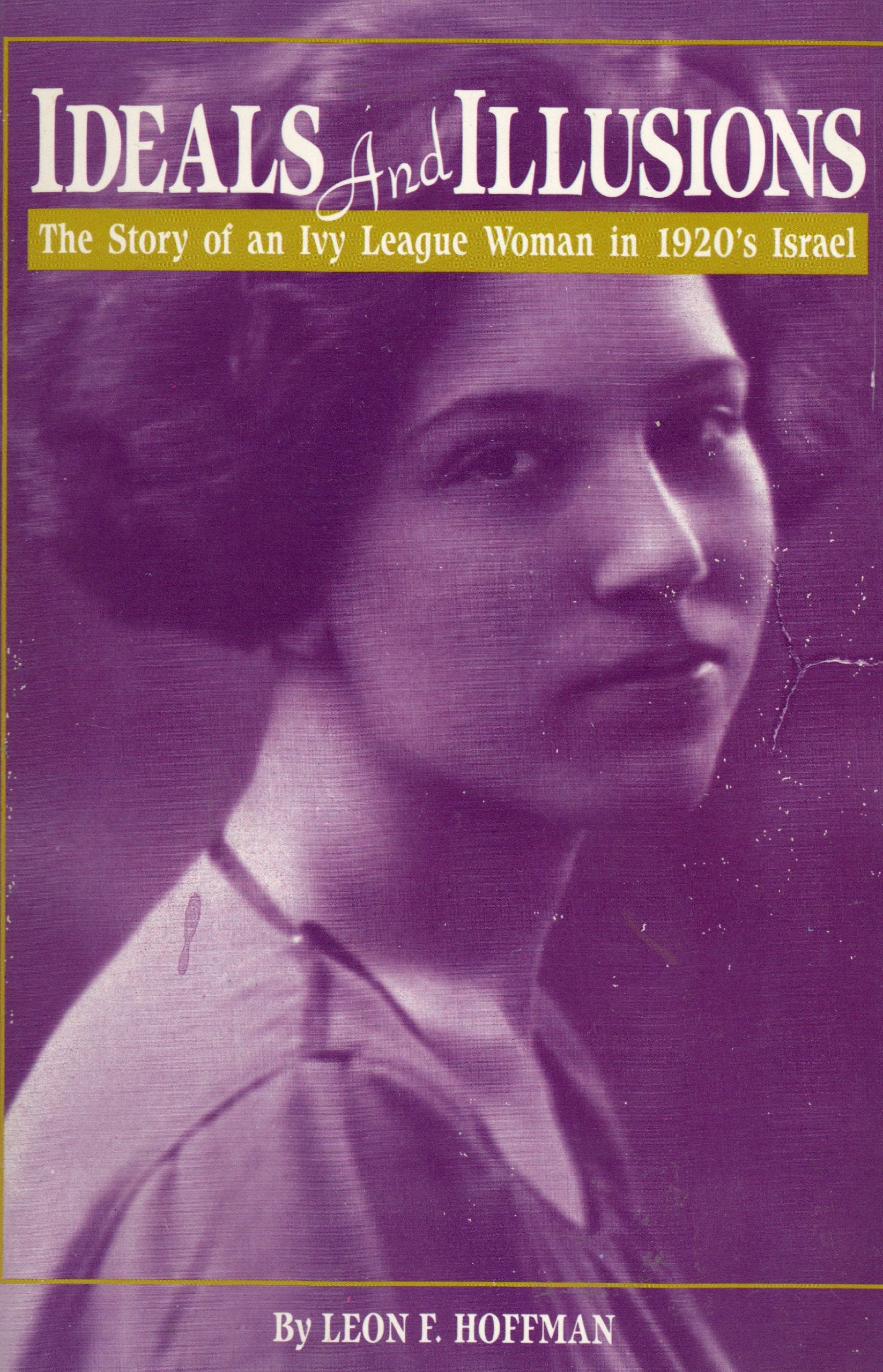 Ideals and Illusions: The Story of an Ivy League Woman in 1920's Israel Books