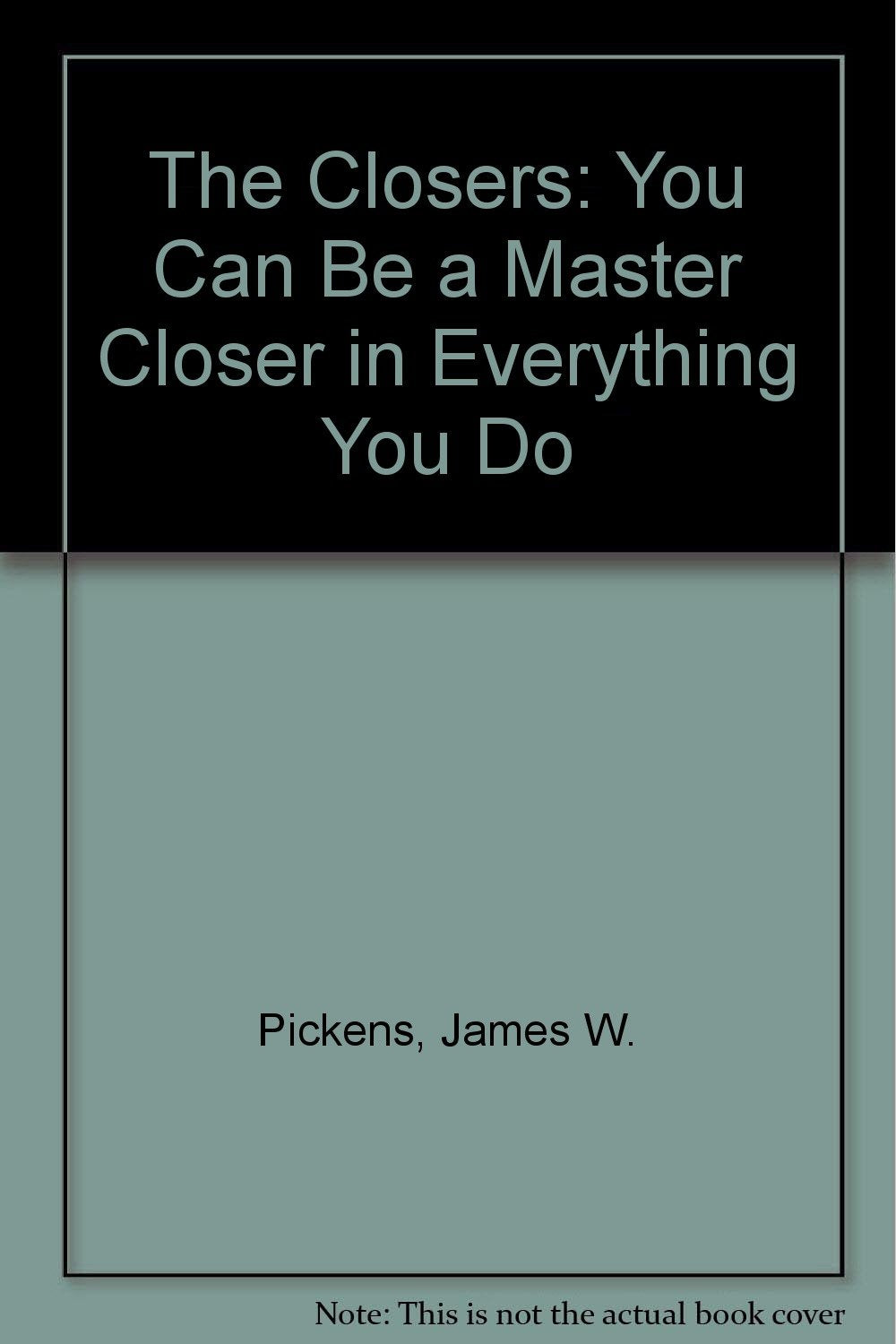 The Closers: You Can Be a "Master Closer" in Everything You Do Books