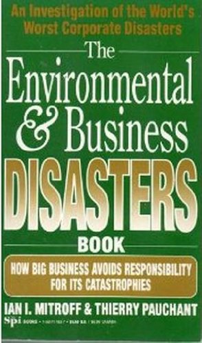 The Environmental & Business Disaster Book: How Big Business Avoids Responsibility for Its Catastrophes Books