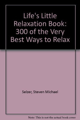Life's Little Relaxation Book: Over 300 Ways to R-E-L-A-X Books