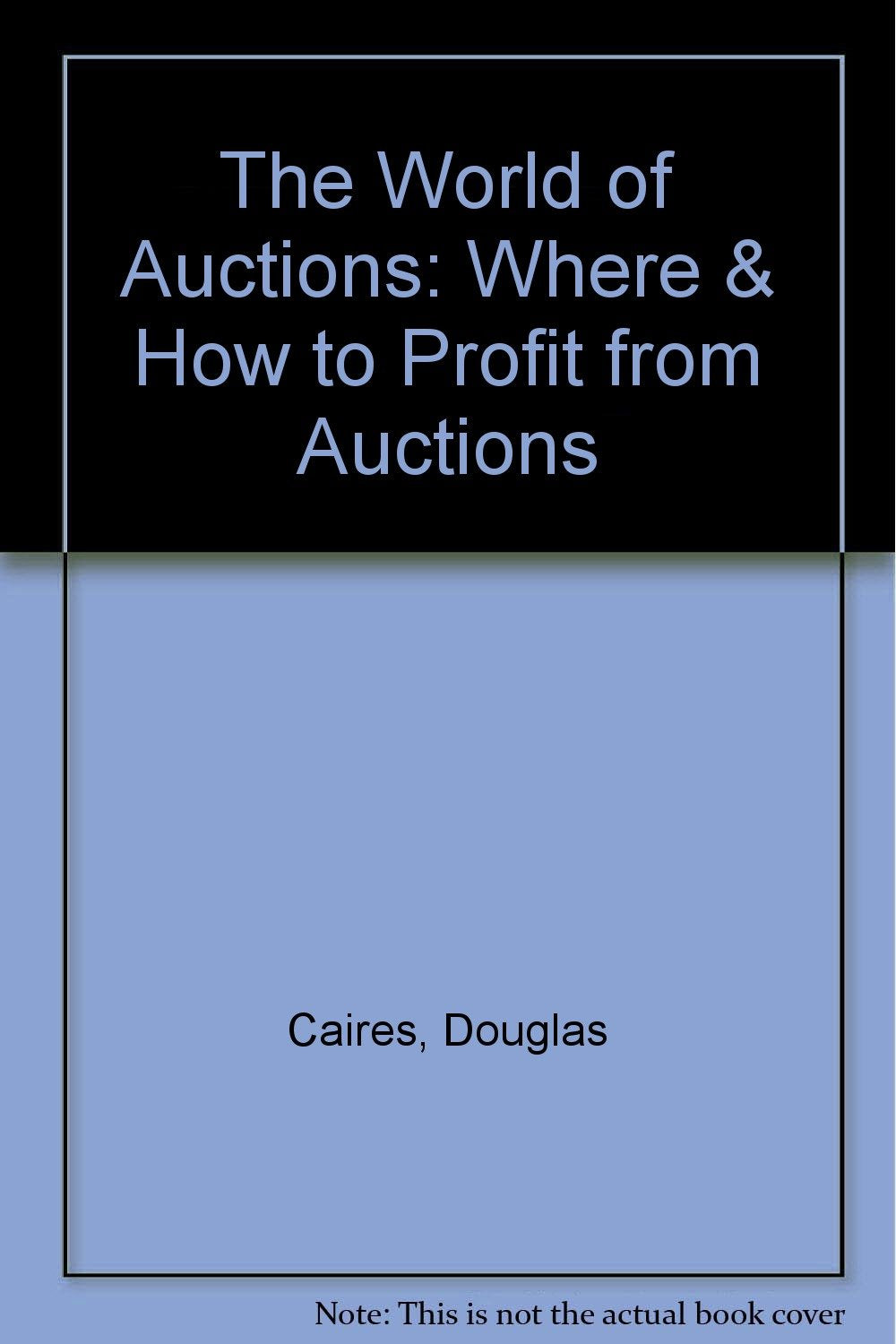 The World of Auctions: Where & How to Profit from Auctions Business, Finance & Career
