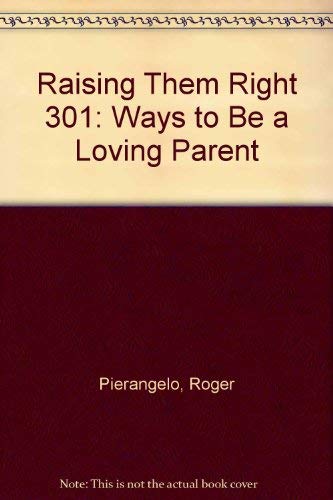 Raising Them Right: 301 Ways to Be a Loving Parent Psychology