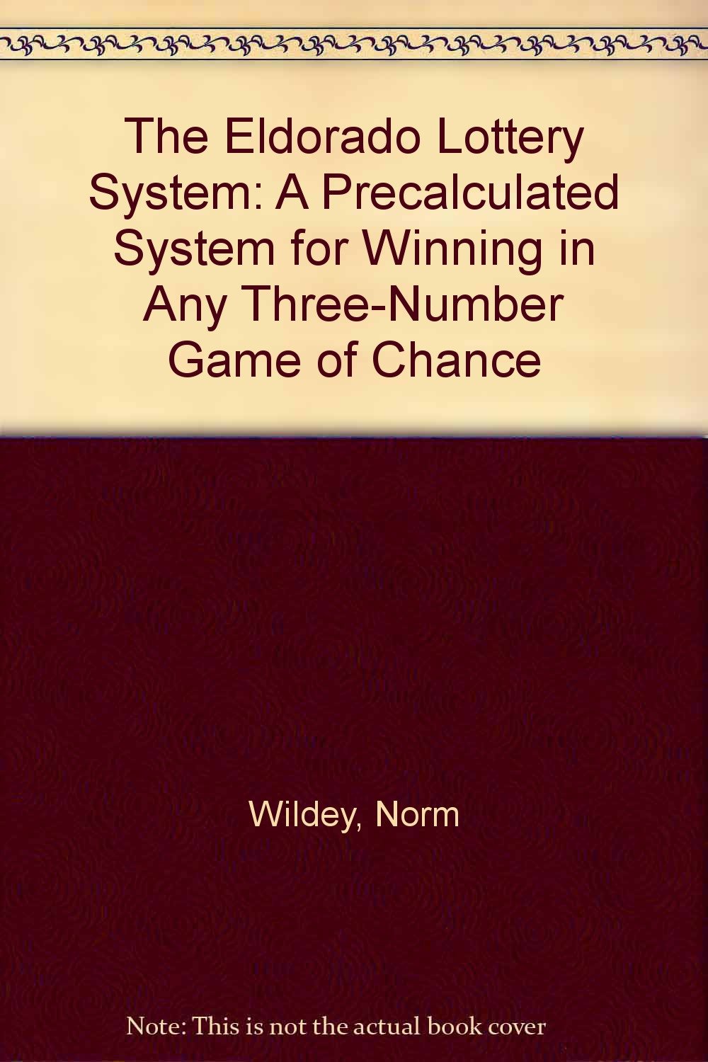 The Eldorado Lottery System: A Precalculated System for Winning in Any Three-Number Game of Chance Books