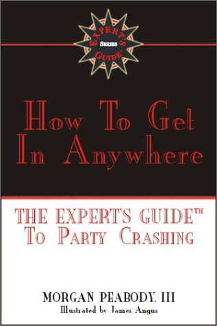 How to Get in Anywhere: The Expert's Guide to Party Crashing Leisure, Home & Garden