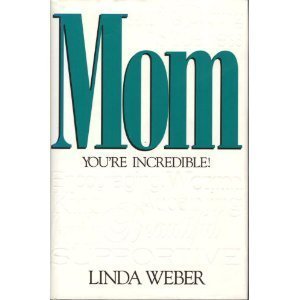 Mom: You're Incredible! Parents & Children