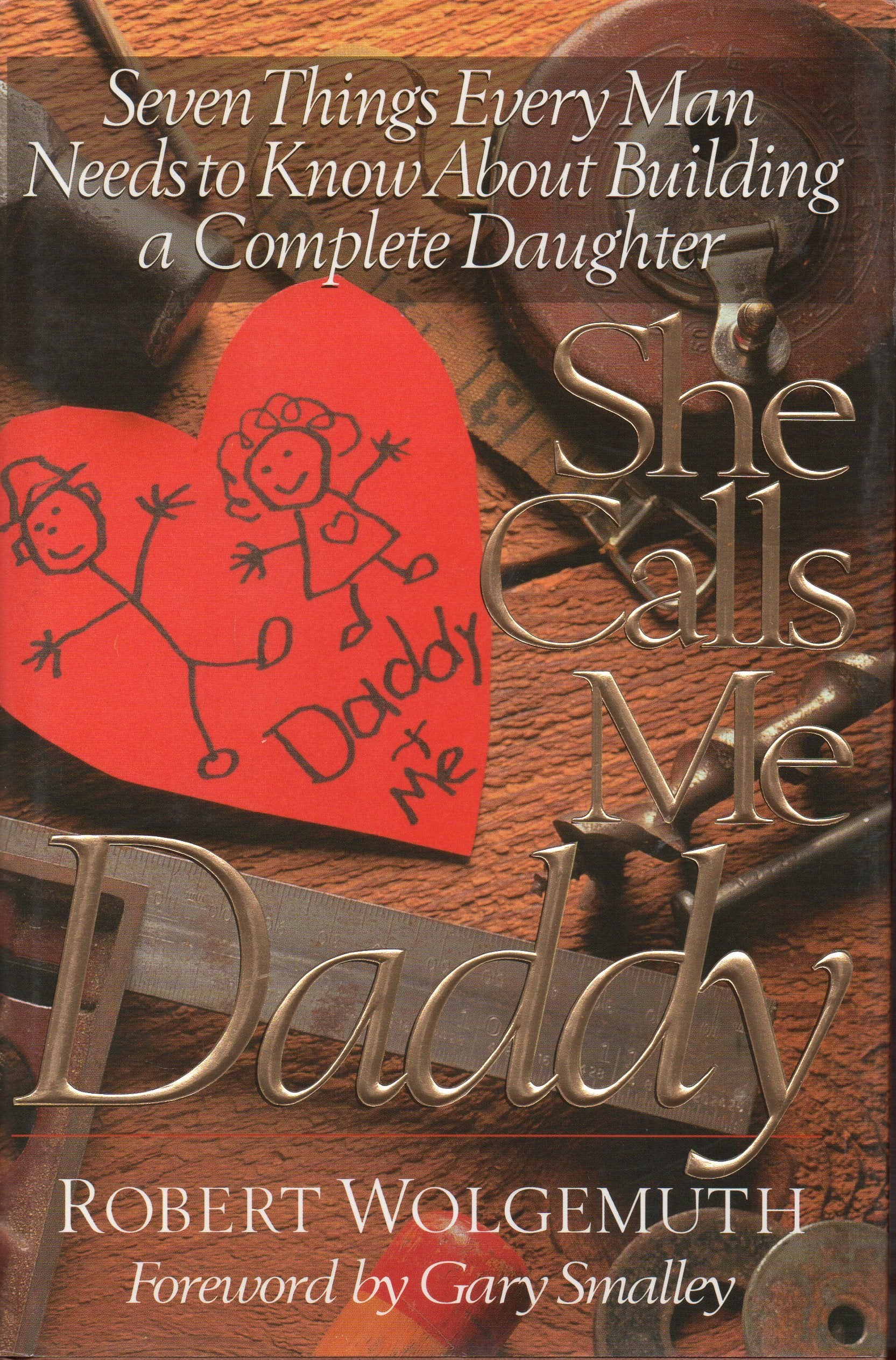 She Calls Me Daddy: Seven Things Every Man Needs to Know About Building a Complete Daughter Parents & Children