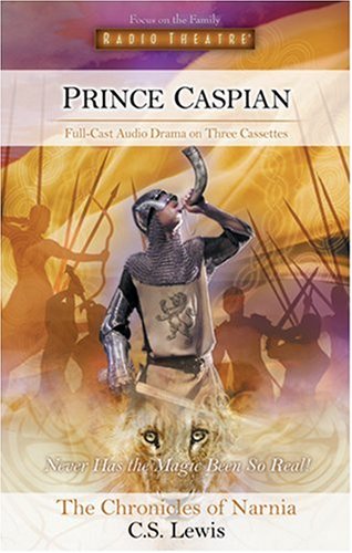 Prince Caspian: The Return to Narnia (Radio Theatre) Classics