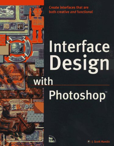 Interface Design with Photoshop: Covers Version 3 and above for Windows and Macintosh (MCP-Imprint New Riders) Computer Science
