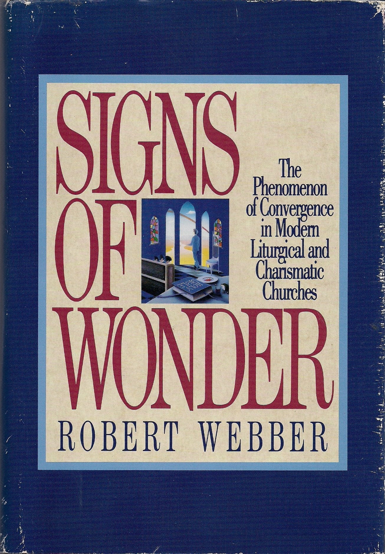 Signs of Wonder: The Phenomenon of Convergence in Modern Liturgical and Charismatic Churches Religion & Esotericism