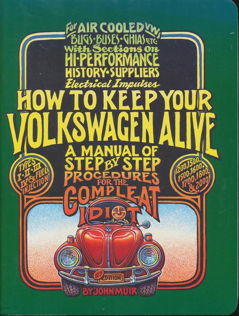 How to Keep Your Volkswagen Alive: A Manual of Step by Step Procedures for the Complete Idiot book