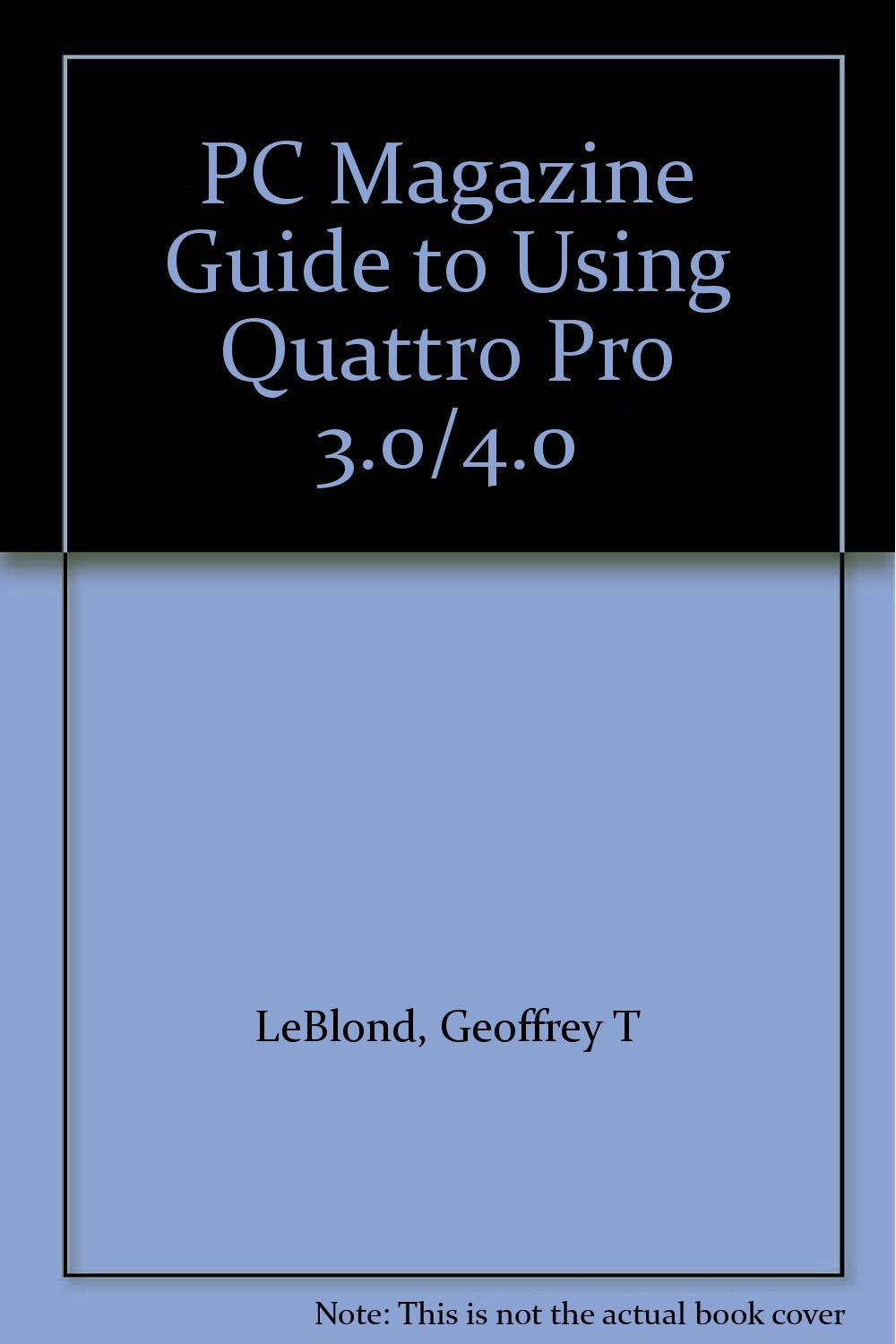 PC Magazine Guide to Using Quattro Pro 3.0/4.0 book
