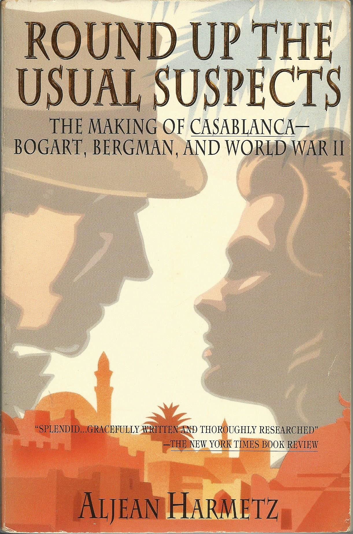 Round Up the Usual Suspects: The Making of "Casablanca" - Bogart, Bergman, and World War II book