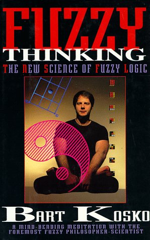 Fuzzy Thinking: The New Science of Fuzzy Logic Philosophy