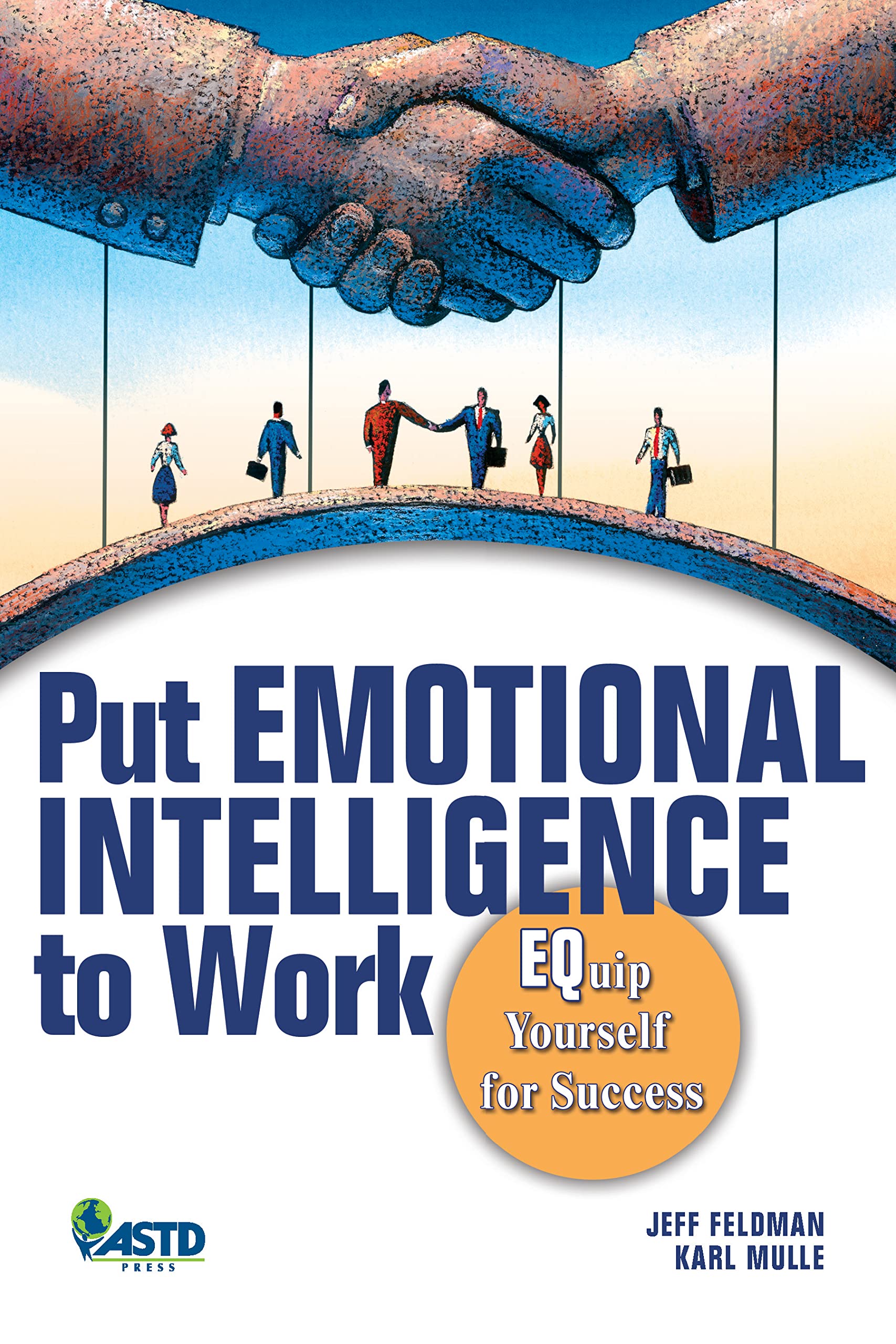 Put Emotional Intelligence to Work: EQuip Yourself for Success: A EQuip Yourself for Success Social Sciences