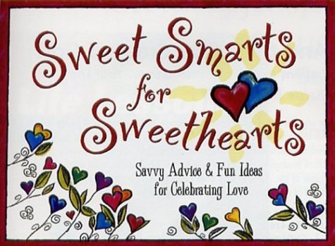 Sweet Smarts for Sweethearts: Savvy Advice & Fun Ideas for Celebrating Love Religion & Esotericism