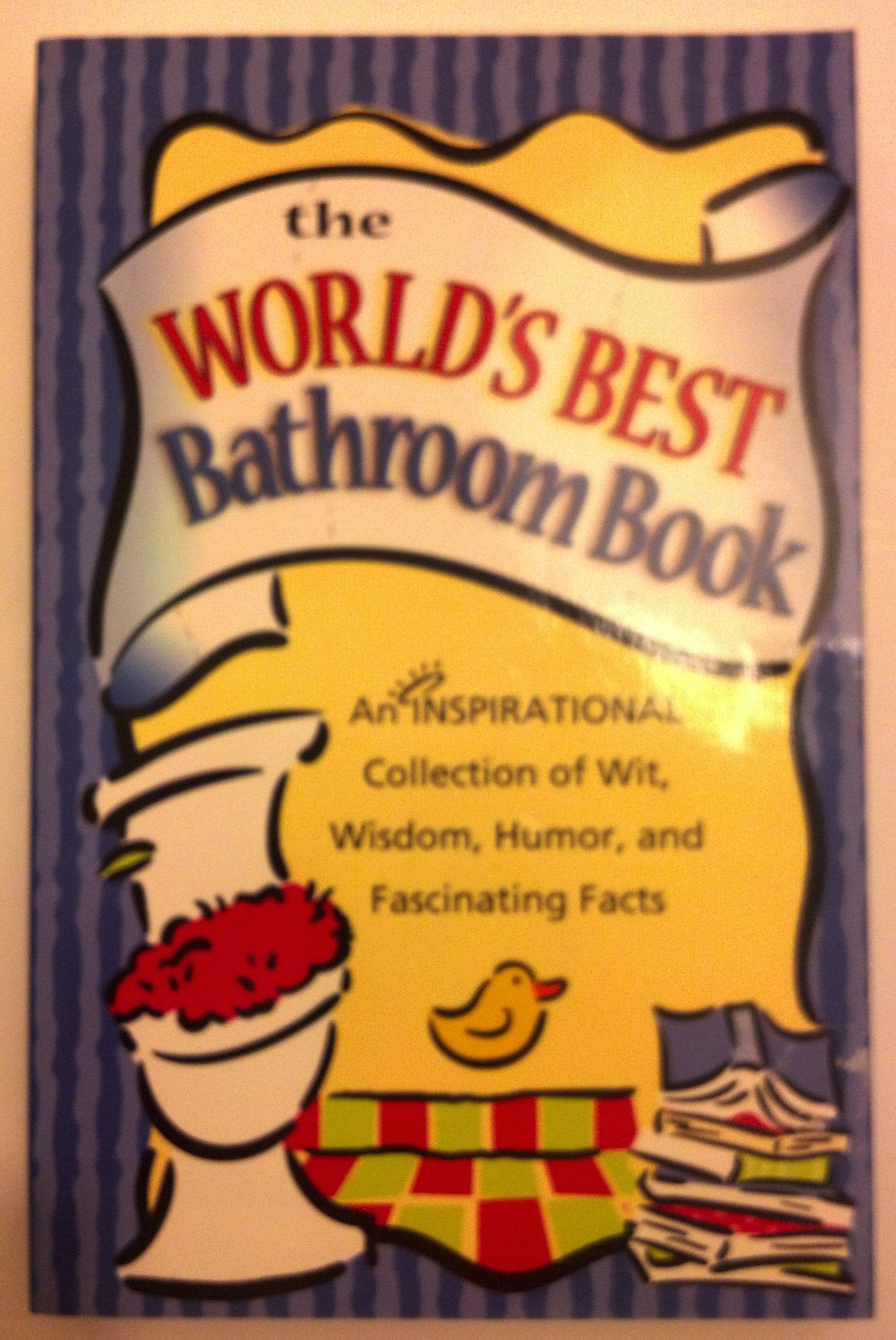 The World's Best Bathroom Book: An Inspirational Collection Of Wit, Wisdon, Humor And Fascinating Facts book