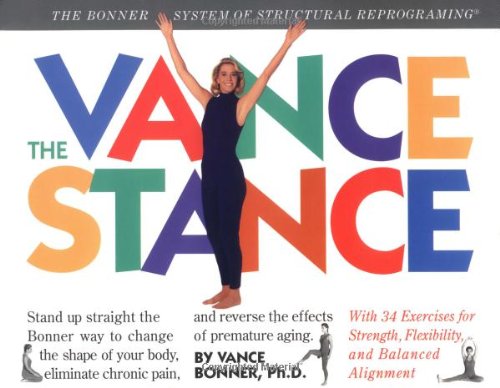 The Vance Stance: The Bonner System of Structural Reprograming Health, Nutrition & Fitness