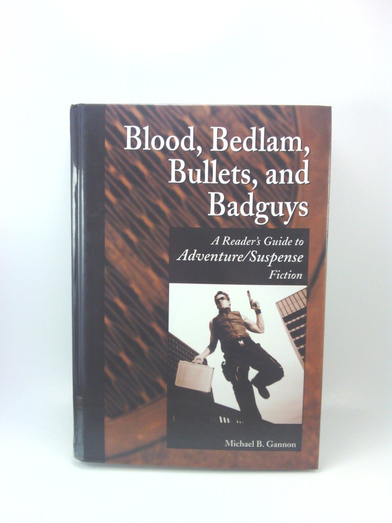 Blood, Bedlam, Bullets, and Badguys: A Reader's Guide to Adventure/Suspense Fiction (Genreflecting Advisory Series) Social Sciences