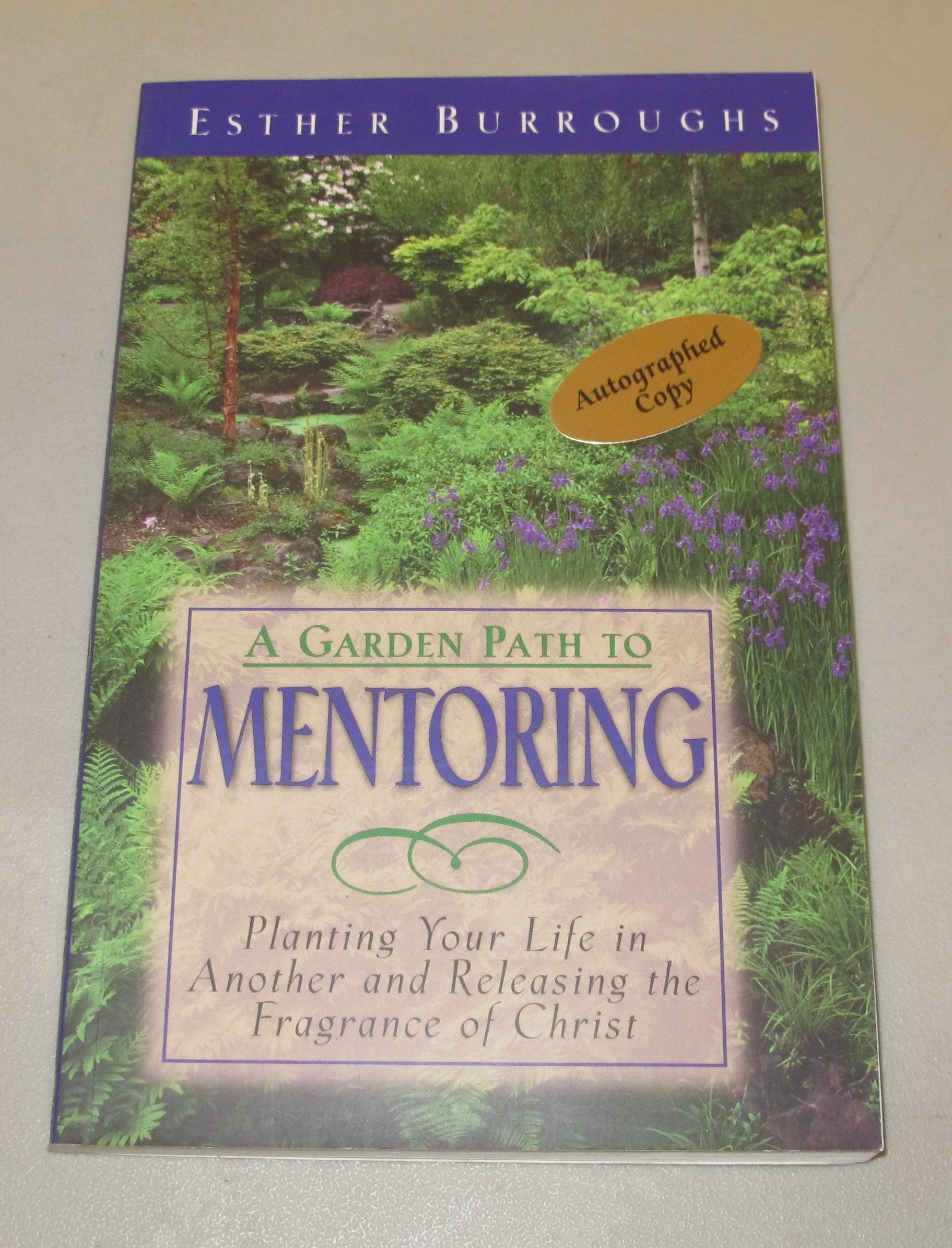 A Garden Path to Mentoring: Planting Your Life in Another & Releasing the Fragrance of Christ Religion & Esotericism
