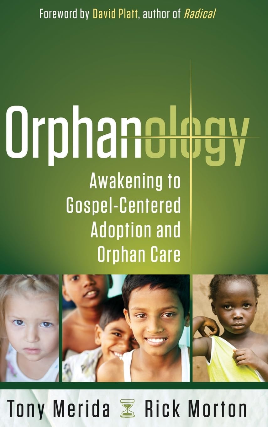 Orphanology: Awakening to Gospel-Centered Adoption and Orphan Care: Awakening to Gospel-Centered Adoption and Orphan Care Books
