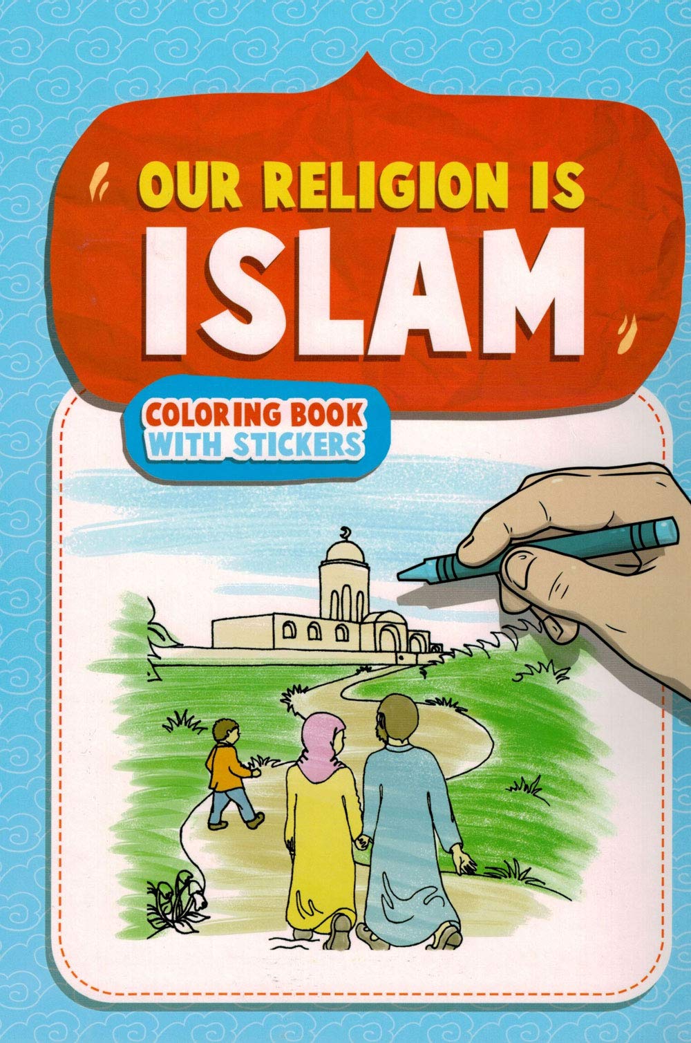 Our Religion Is Islam (a Colouring Book for Children) New Edition with Stickers book