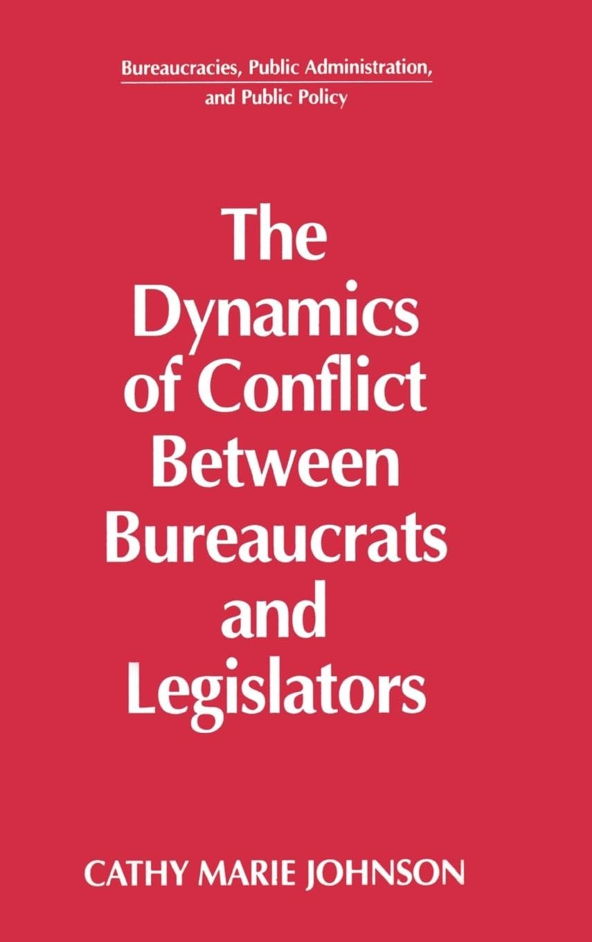 The Dynamics of Conflict Between Bureaucrats and Legislators Social Sciences