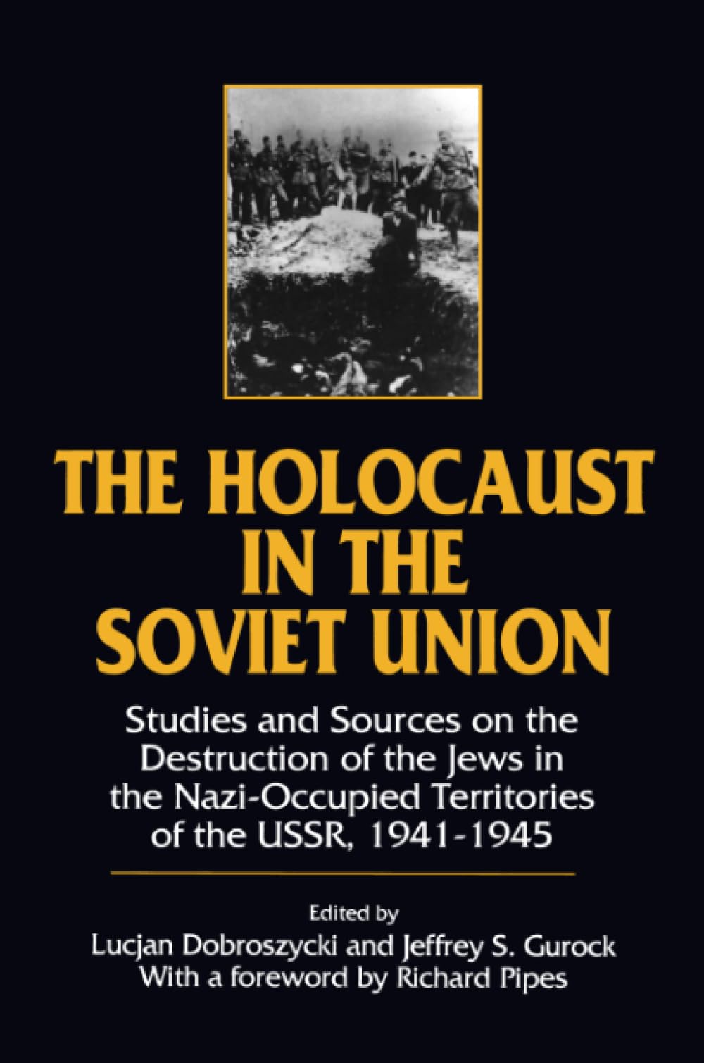 The Holocaust in the Soviet Union: Studies and Sources on the Destruction of the Jews in the Nazi-Occupied Territories of the Ussr, 1941-1945 Social Sciences