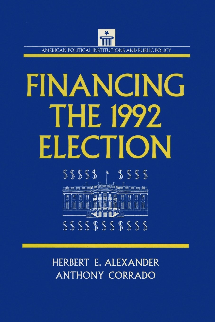 Financing the 1992 Election (American Political Institutions and Public Policy) Social Sciences