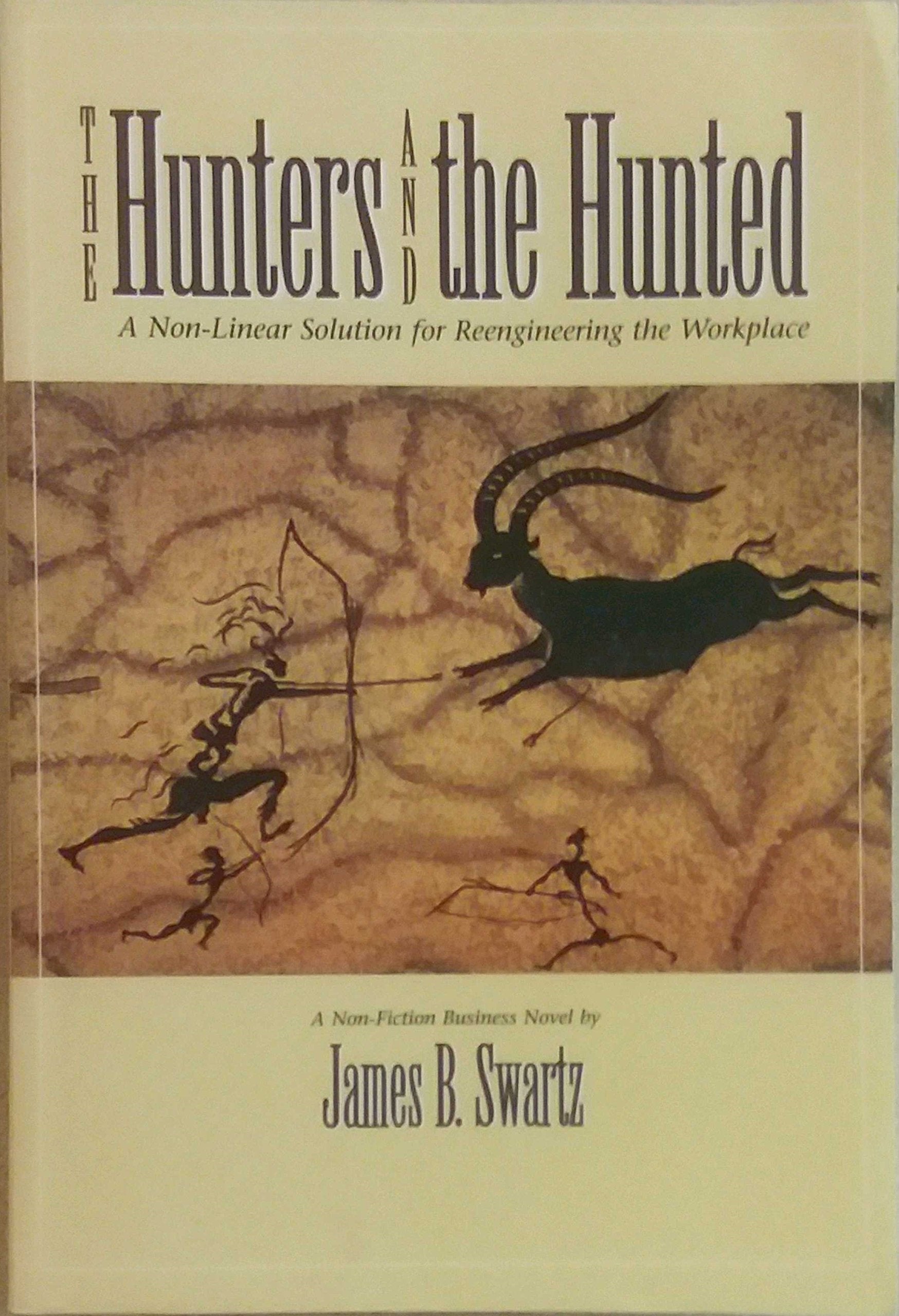 The Hunters and the Hunted: A Non-Linear Solution for Reengineering the Workplace Business, Finance & Career