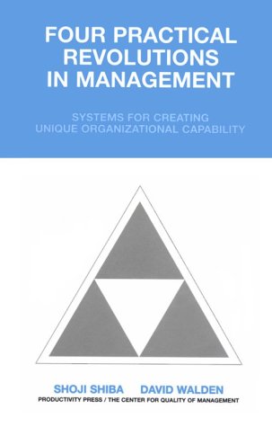 Four Practical Revolutions in Management: Systems for Creating Unique Organizational Capability (Total Quality Management) Business, Finance & Career
