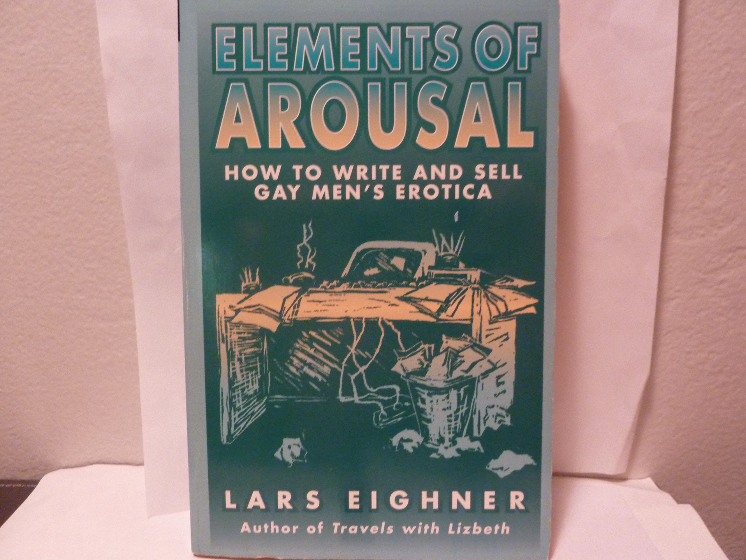 Elements of Arousal: How to Write and Sell Gay Men's Erotica Social Sciences