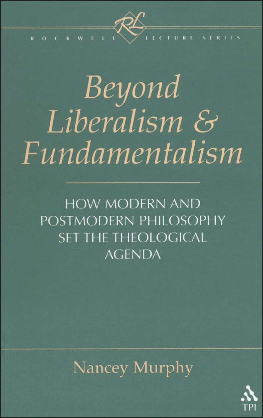 Beyond Liberalism and Fundamentalism: How Modern and Postmodern Philosophy Set the Theological Agenda book