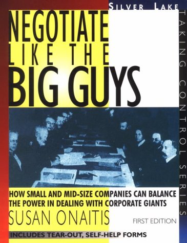 Negotiate Like the Big Guys: How Small and Mid-Size Companies Can Balance the Power in Dealing With Corporate Giants Business, Finance & Career